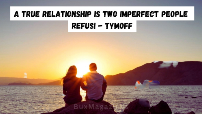 a true relationship is two imperfect people refusi - tymoff