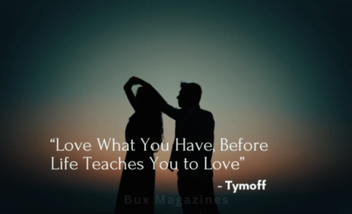 Love what you have before life teaches you to lov - tymoff